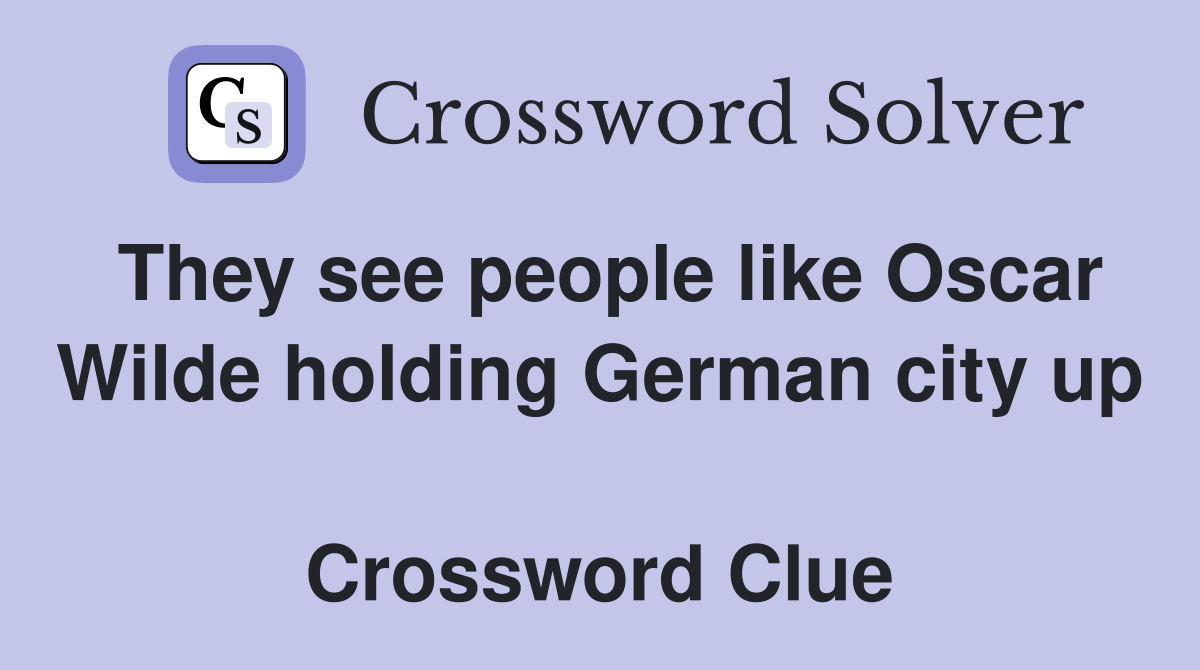 They see people like Oscar Wilde holding German city up  Crossword Clue