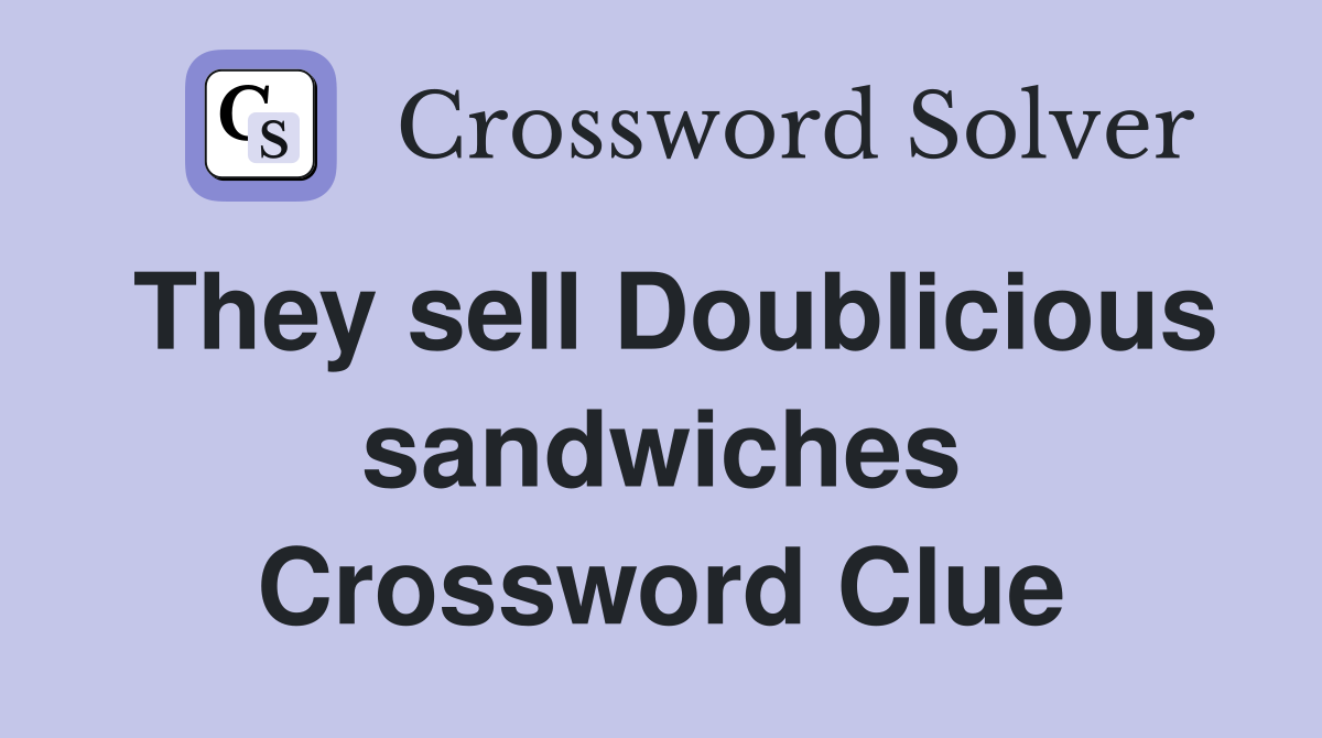 They sell Doublicious sandwiches Crossword Clue