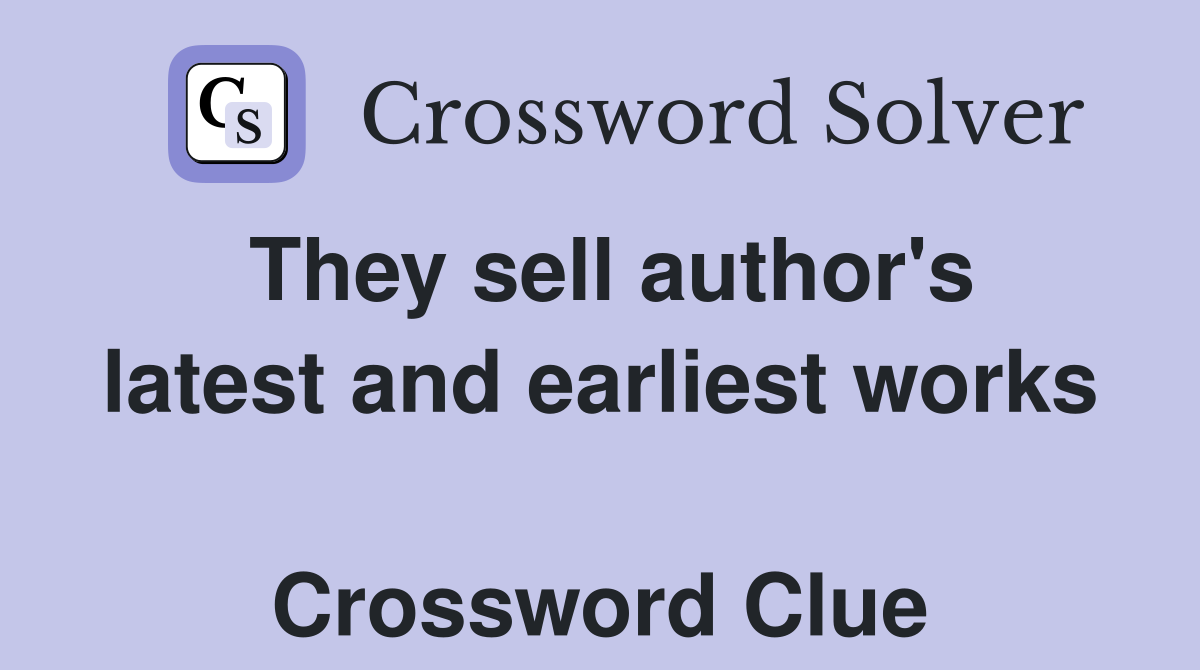 They sell author's latest and earliest works  Crossword Clue