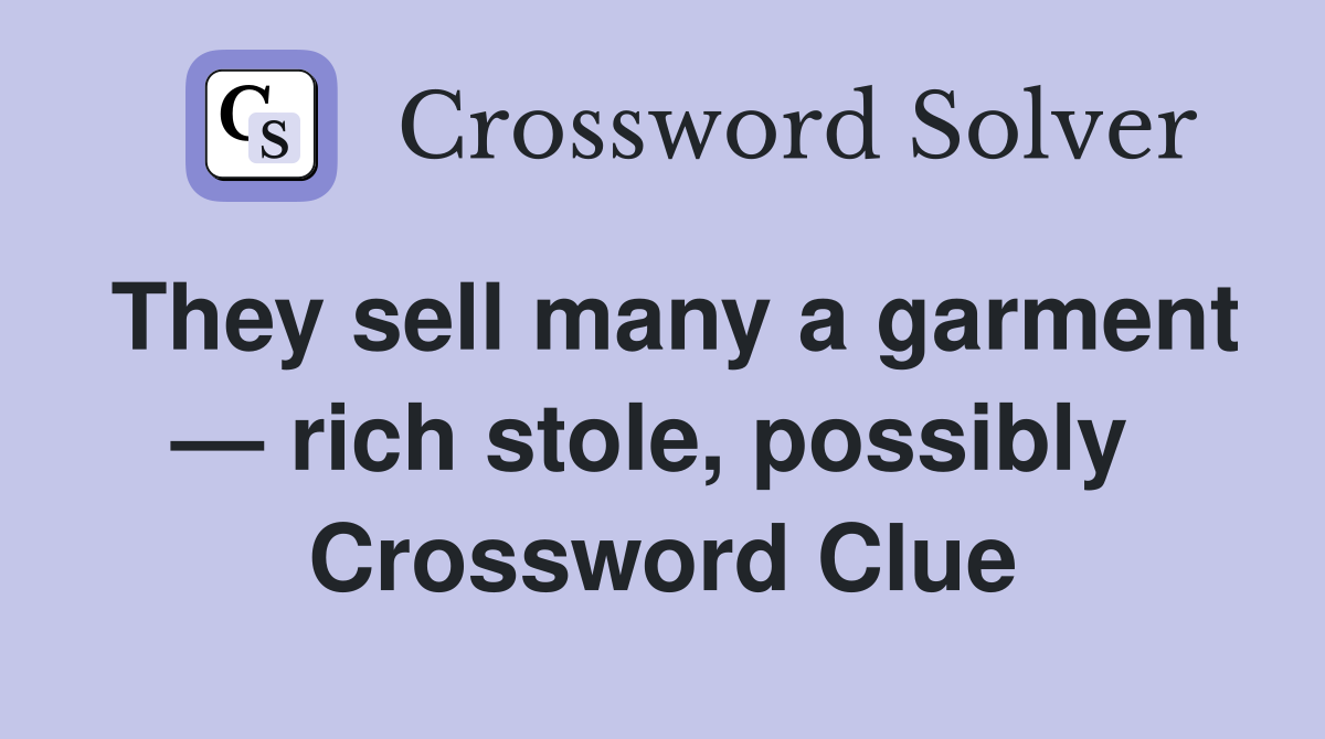 They sell many a garment — rich stole, possibly  Crossword Clue
