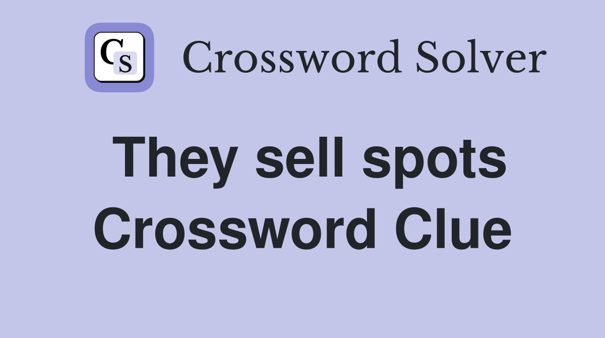 They sell spots Crossword Clue