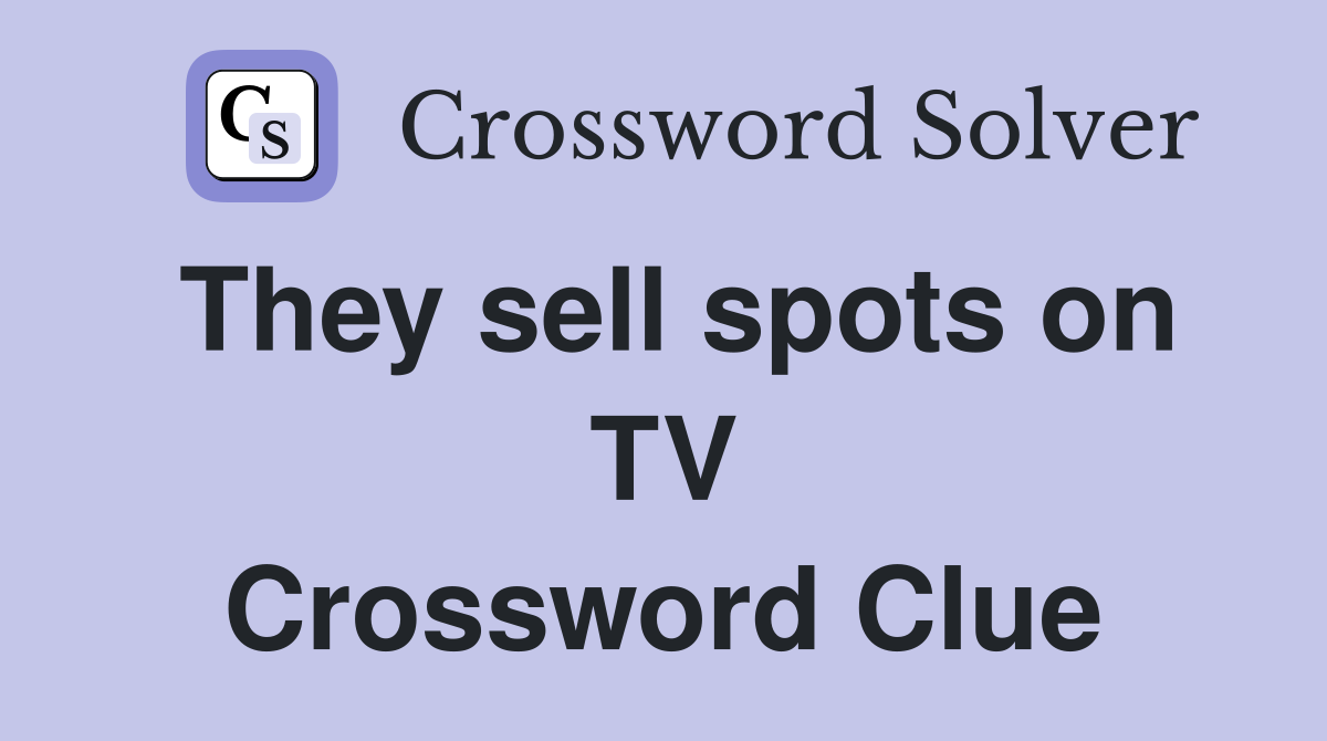 They sell spots on TV Crossword Clue