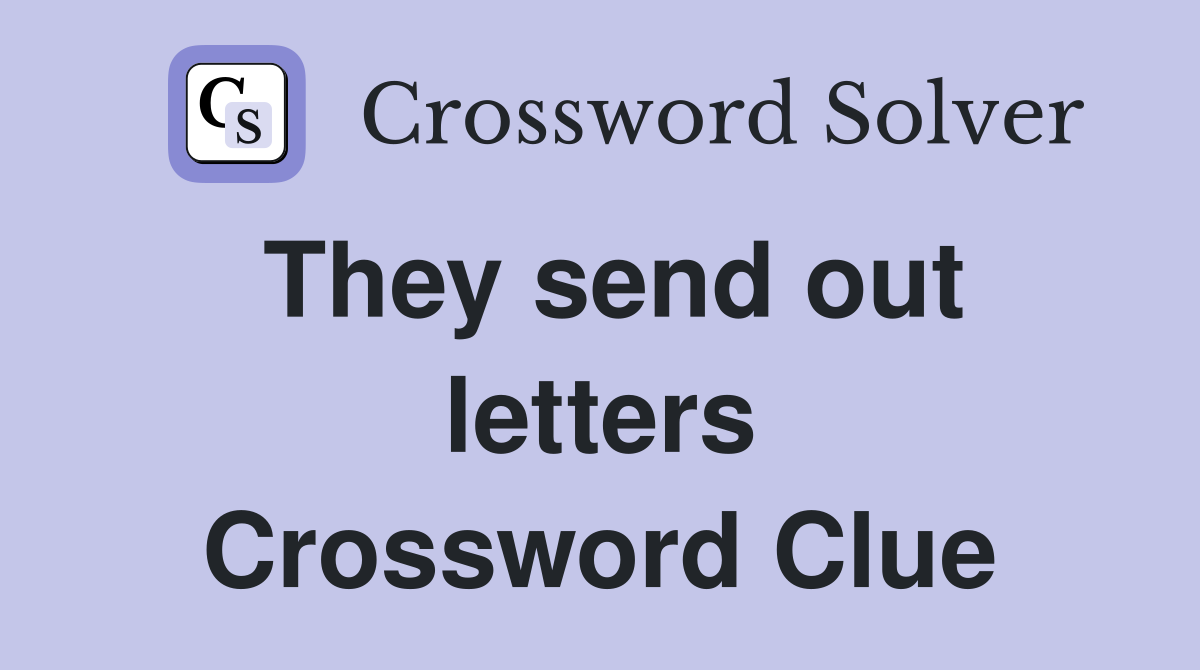 They send out letters Crossword Clue