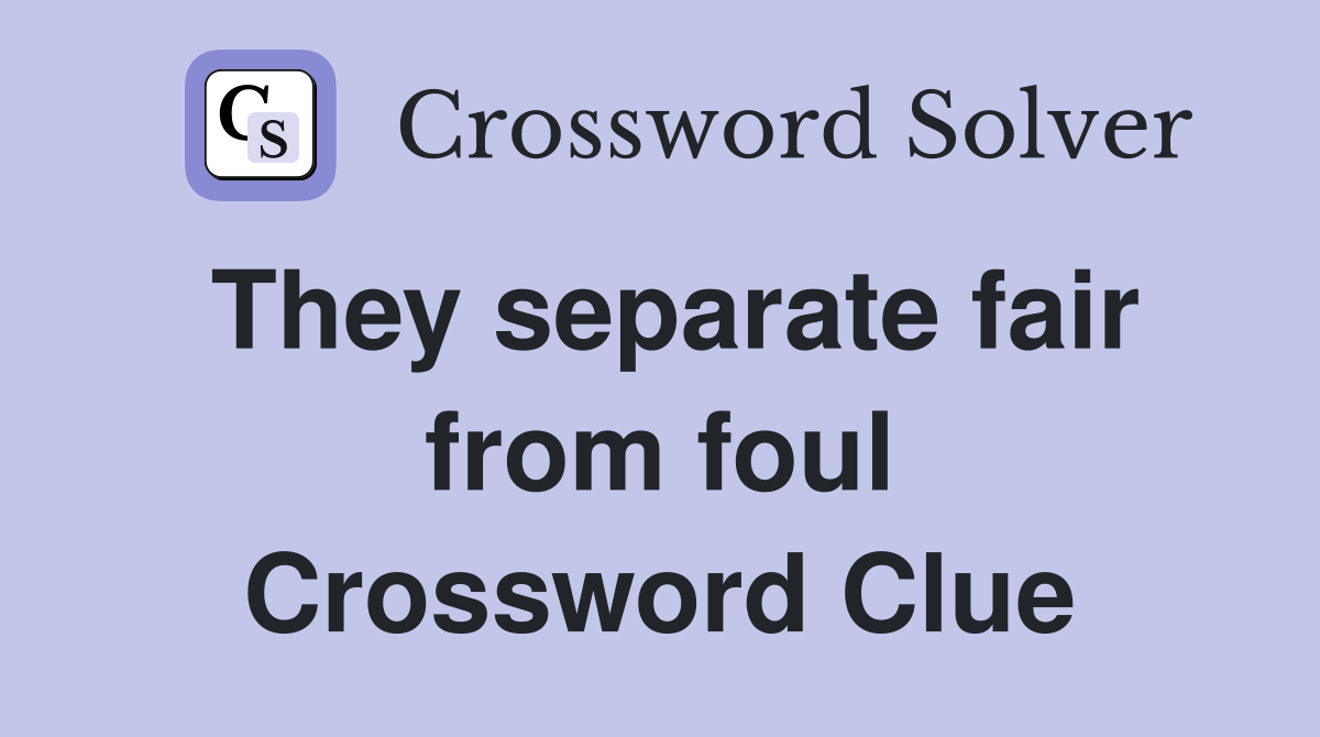 They separate fair from foul Crossword Clue