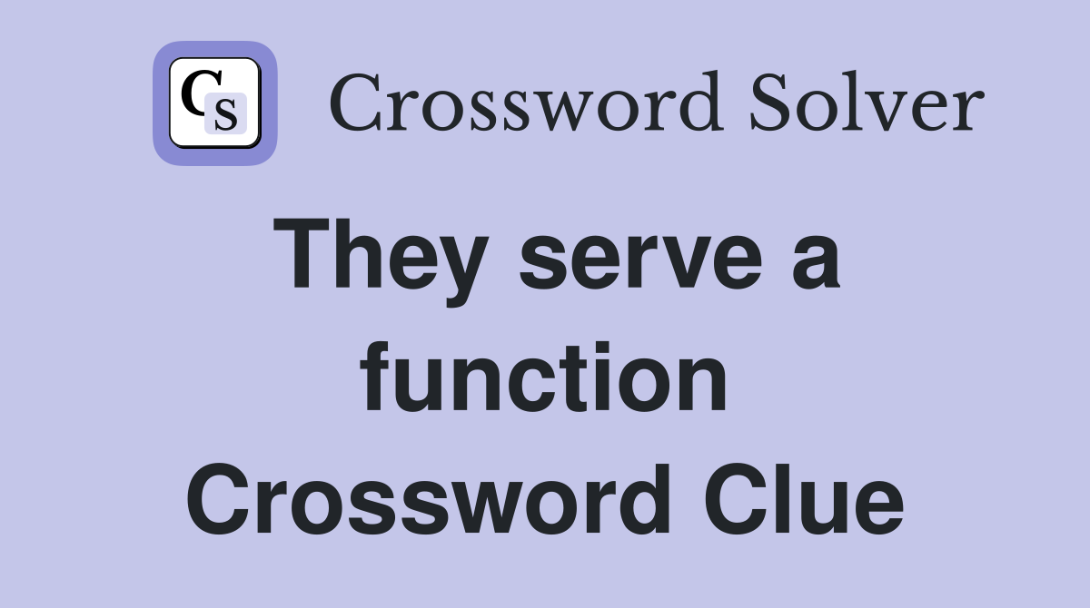 They serve a function Crossword Clue