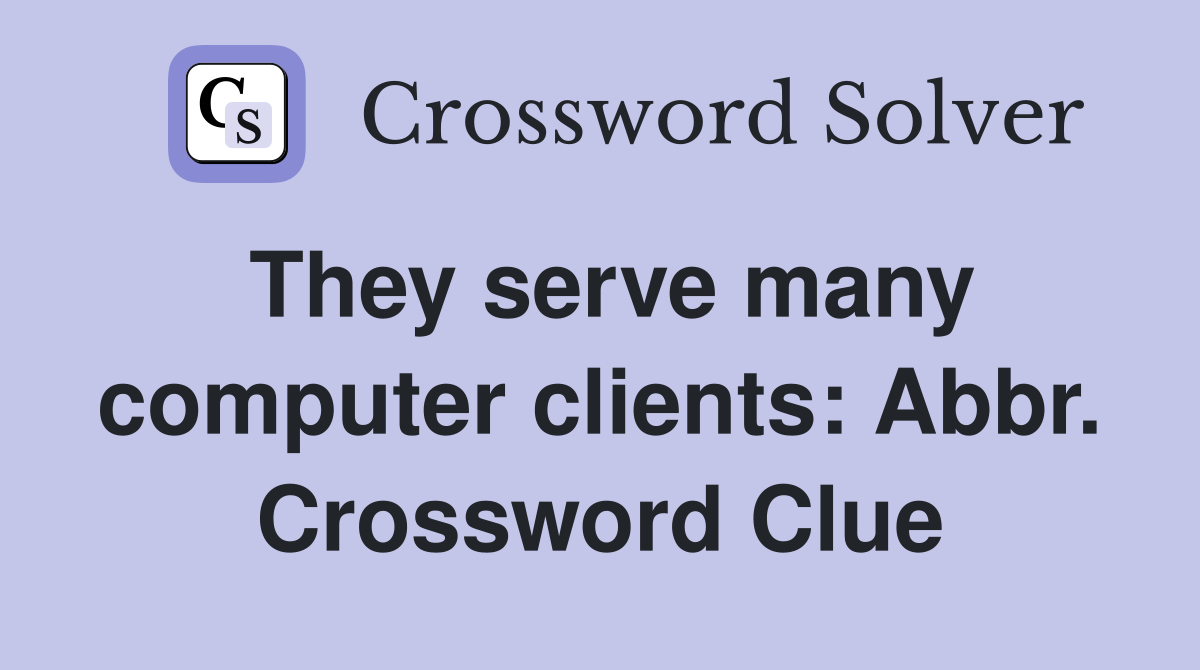 They serve many computer clients: Abbr. Crossword Clue