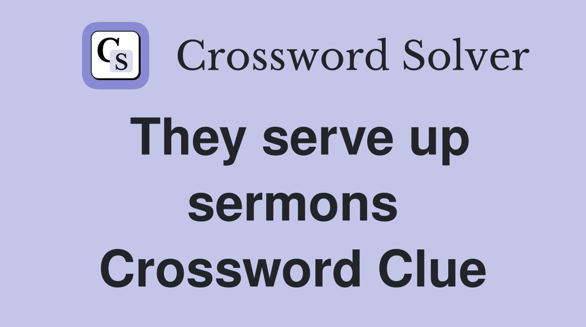 They serve up sermons Crossword Clue