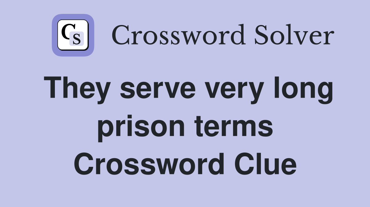 They serve very long prison terms Crossword Clue