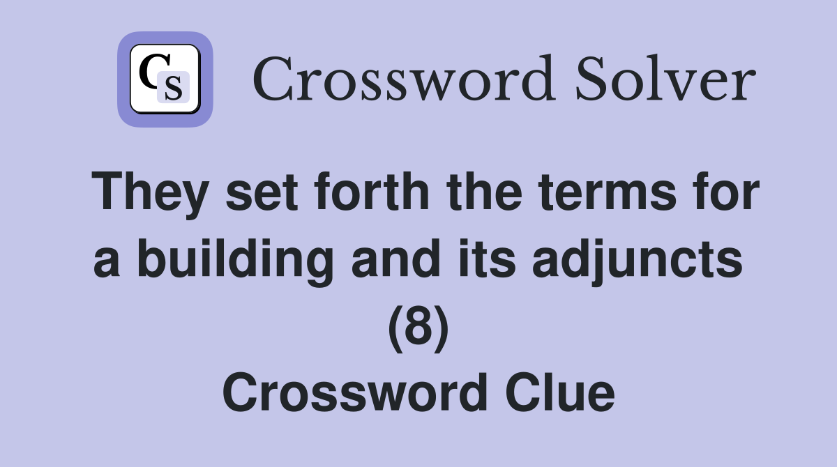 They set forth the terms for a building and its adjuncts (8) Crossword Clue