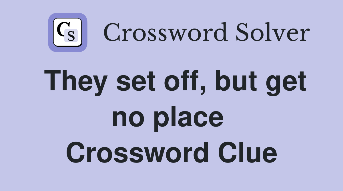 They set off, but get no place  Crossword Clue