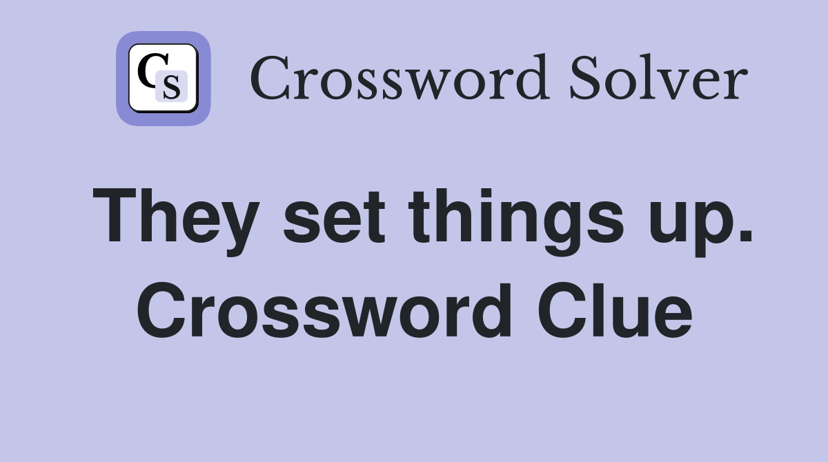 They set things up. Crossword Clue