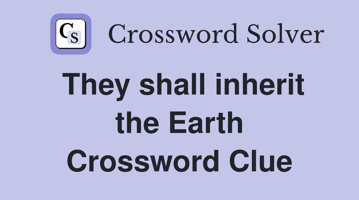 They shall inherit the Earth Crossword Clue