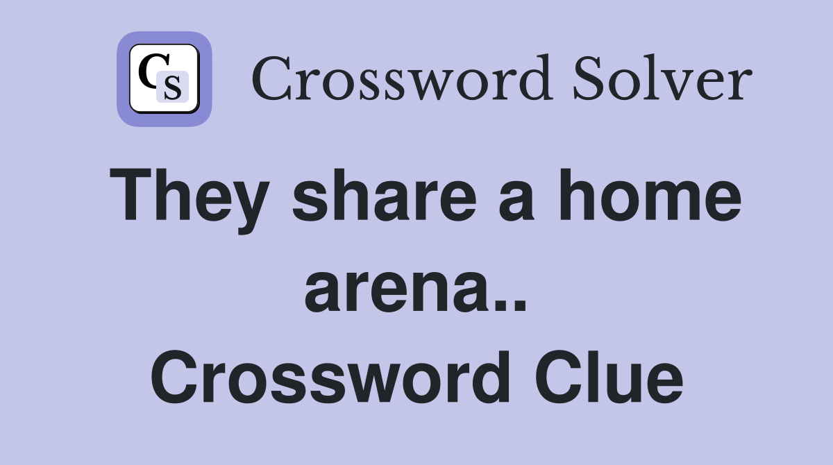They share a home arena.. Crossword Clue