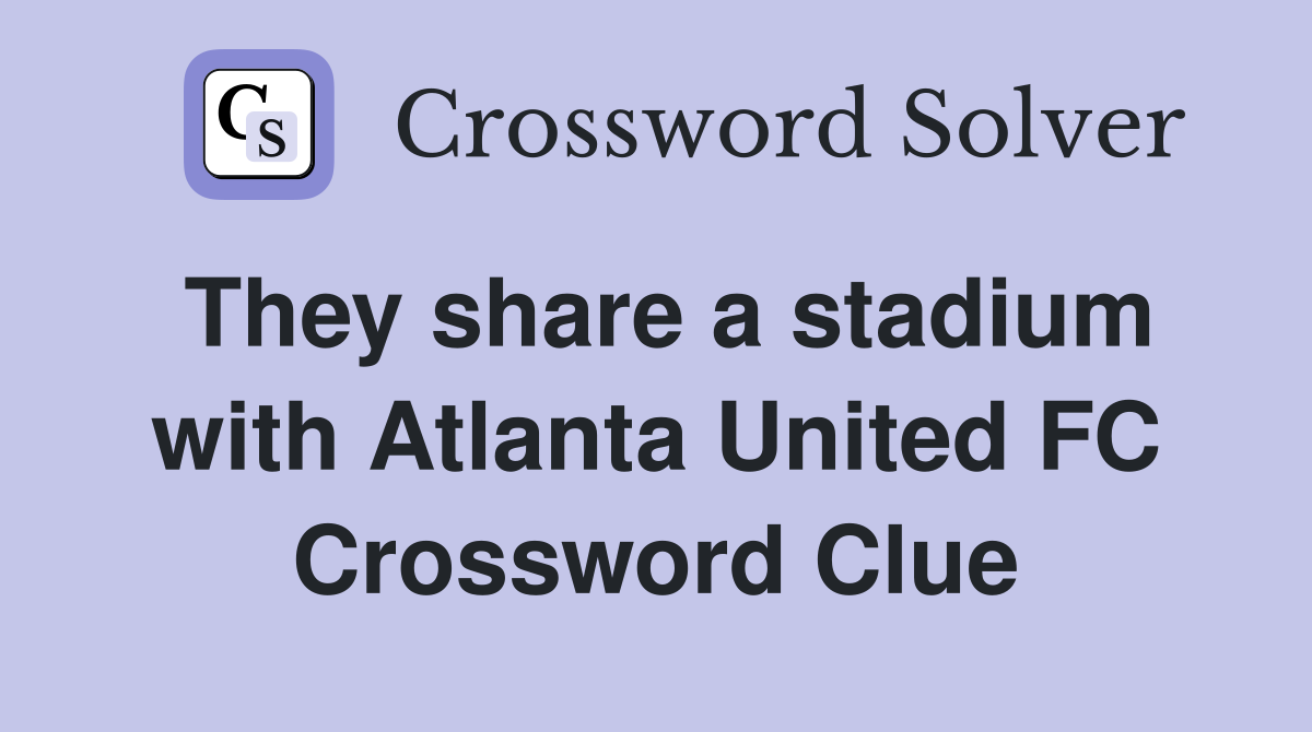 They share a stadium with Atlanta United FC Crossword Clue