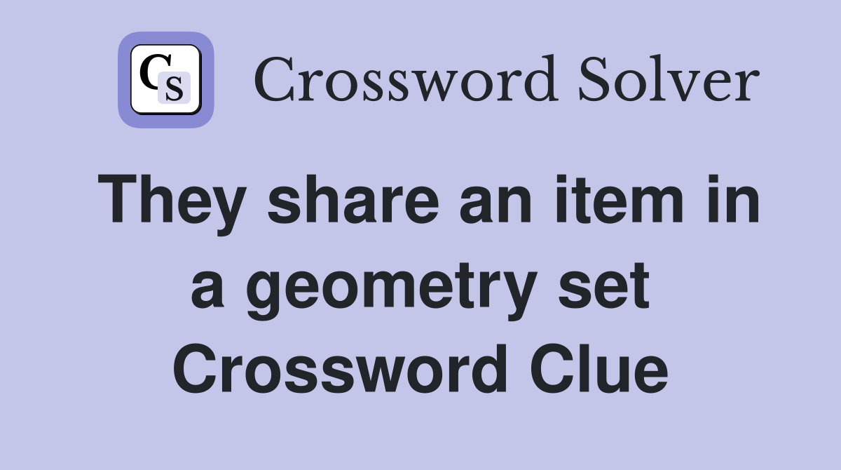 They share an item in a geometry set Crossword Clue