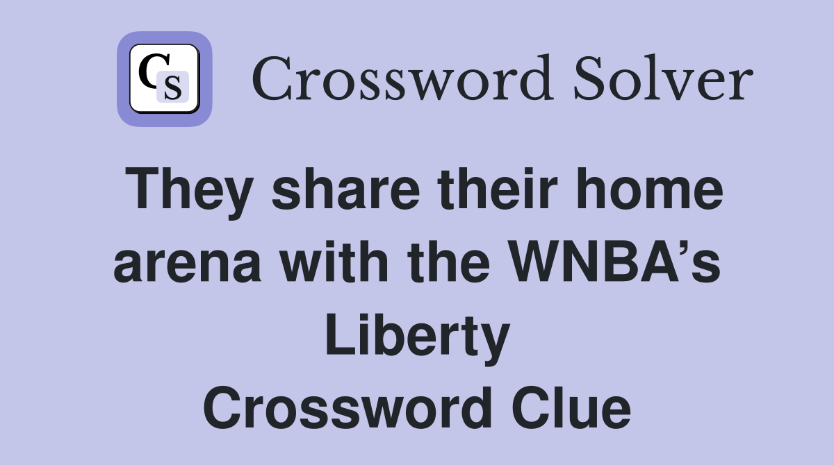 They share their home arena with the WNBA’s Liberty Crossword Clue