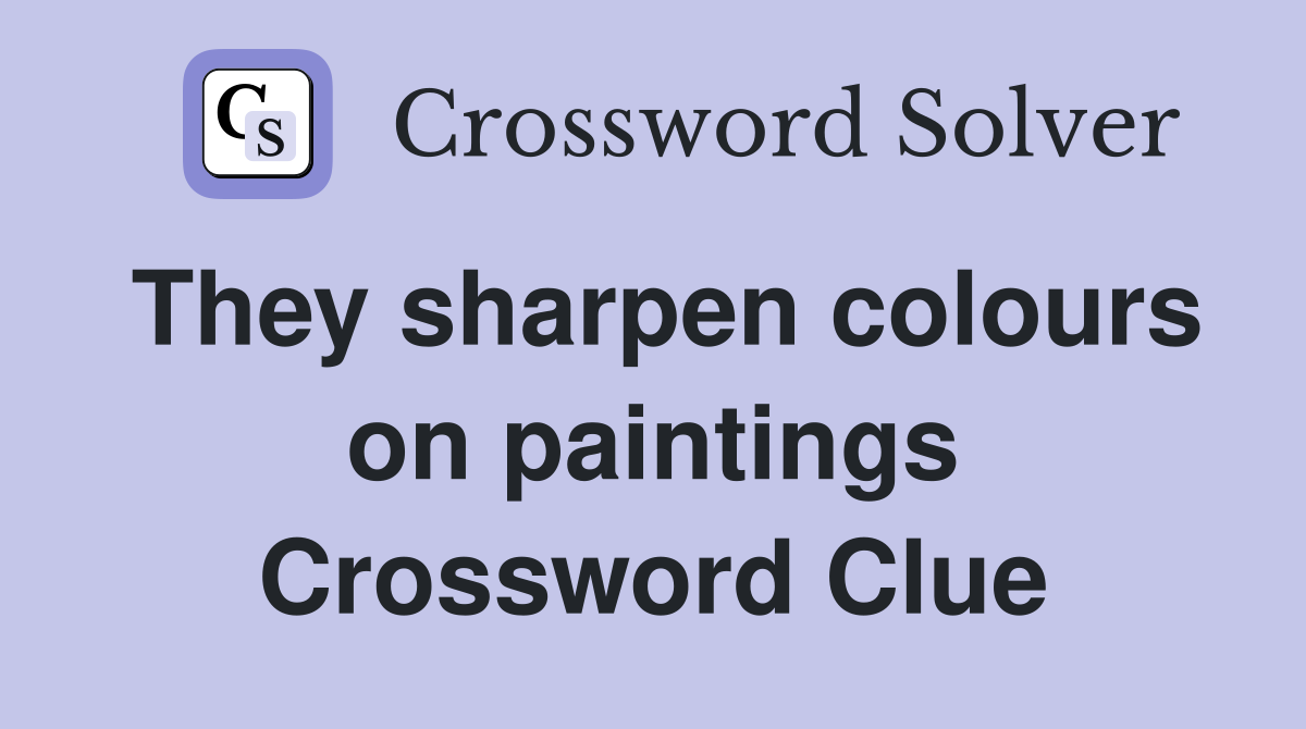 They sharpen colours on paintings Crossword Clue