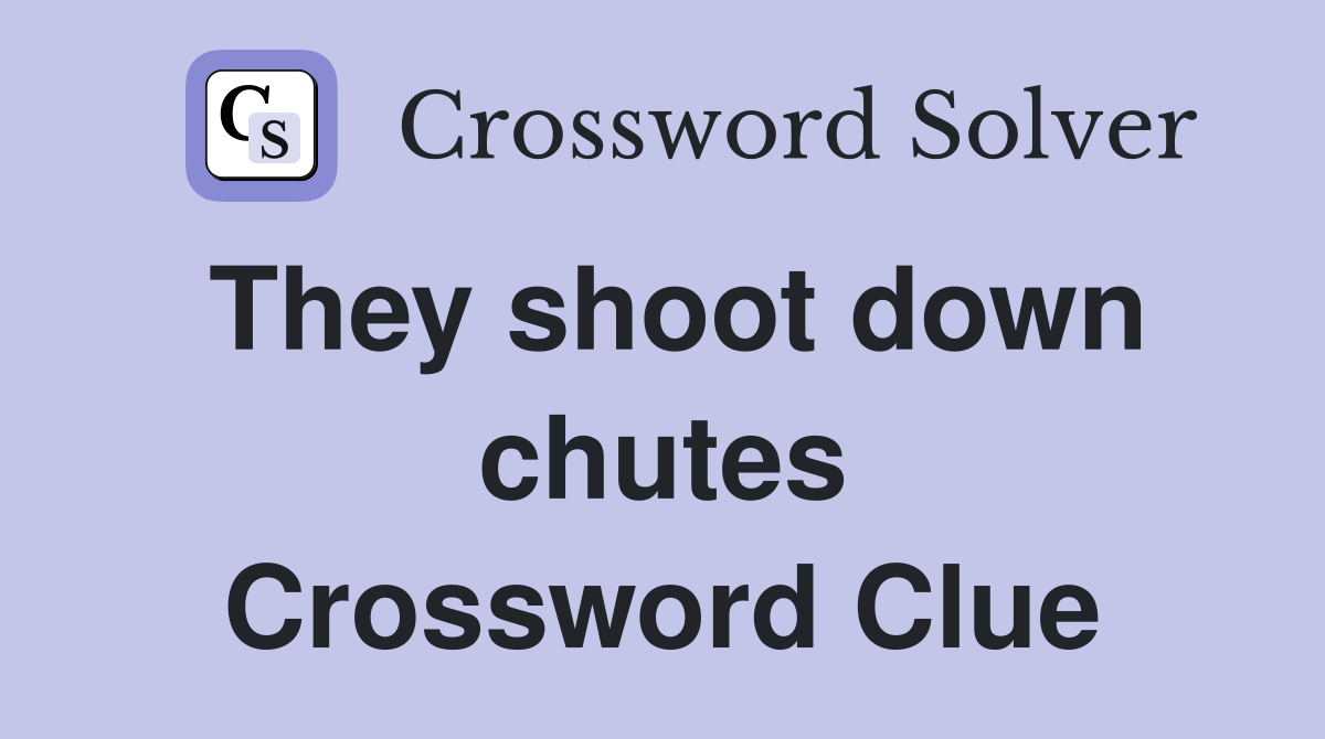 They shoot down chutes Crossword Clue
