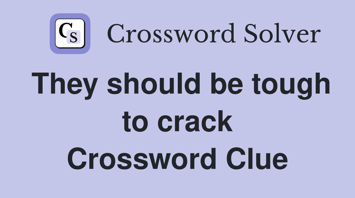 They should be tough to crack Crossword Clue