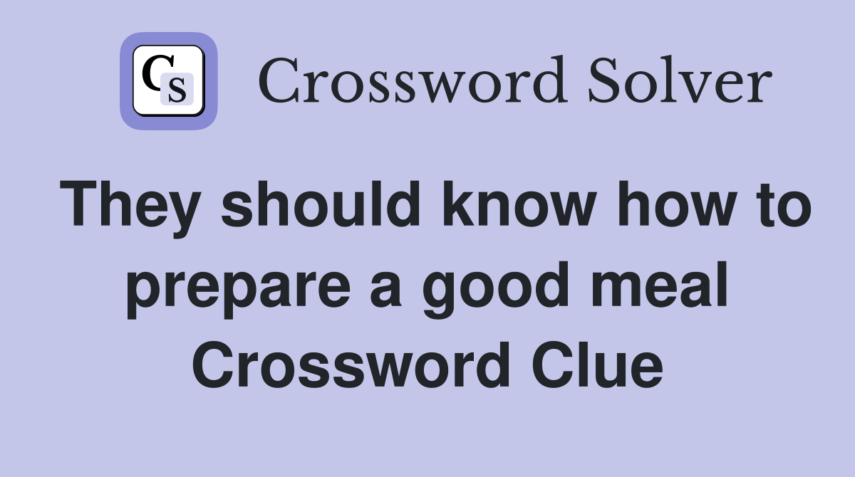 They should know how to prepare a good meal Crossword Clue