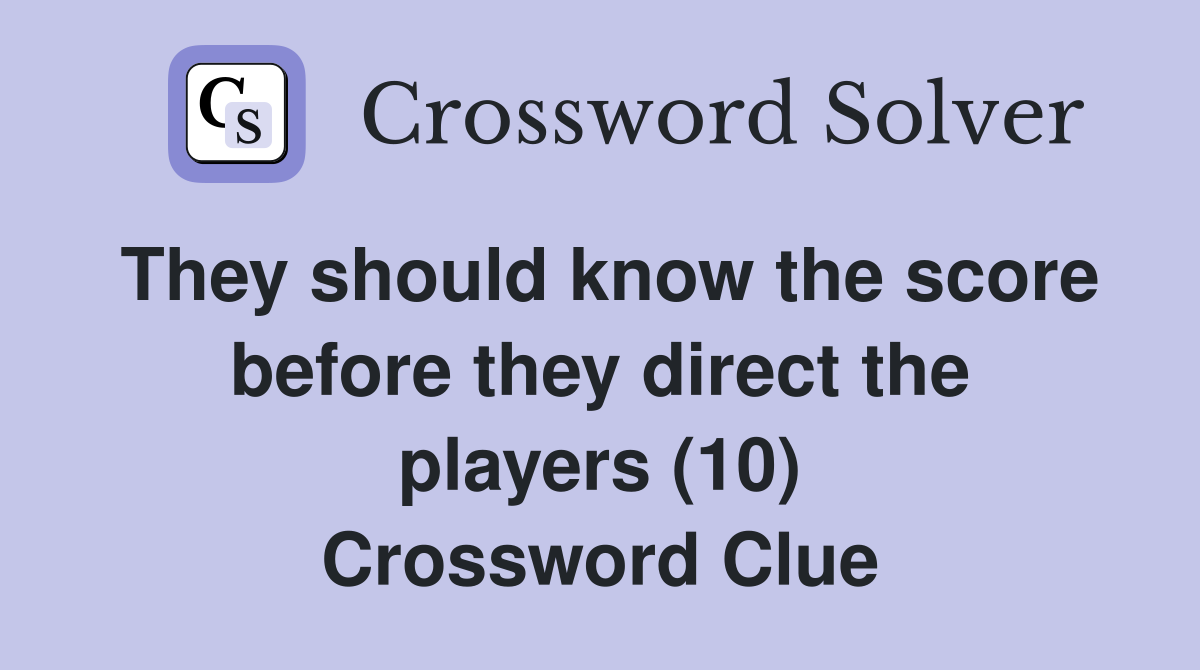 They should know the score before they direct the players (10) Crossword Clue