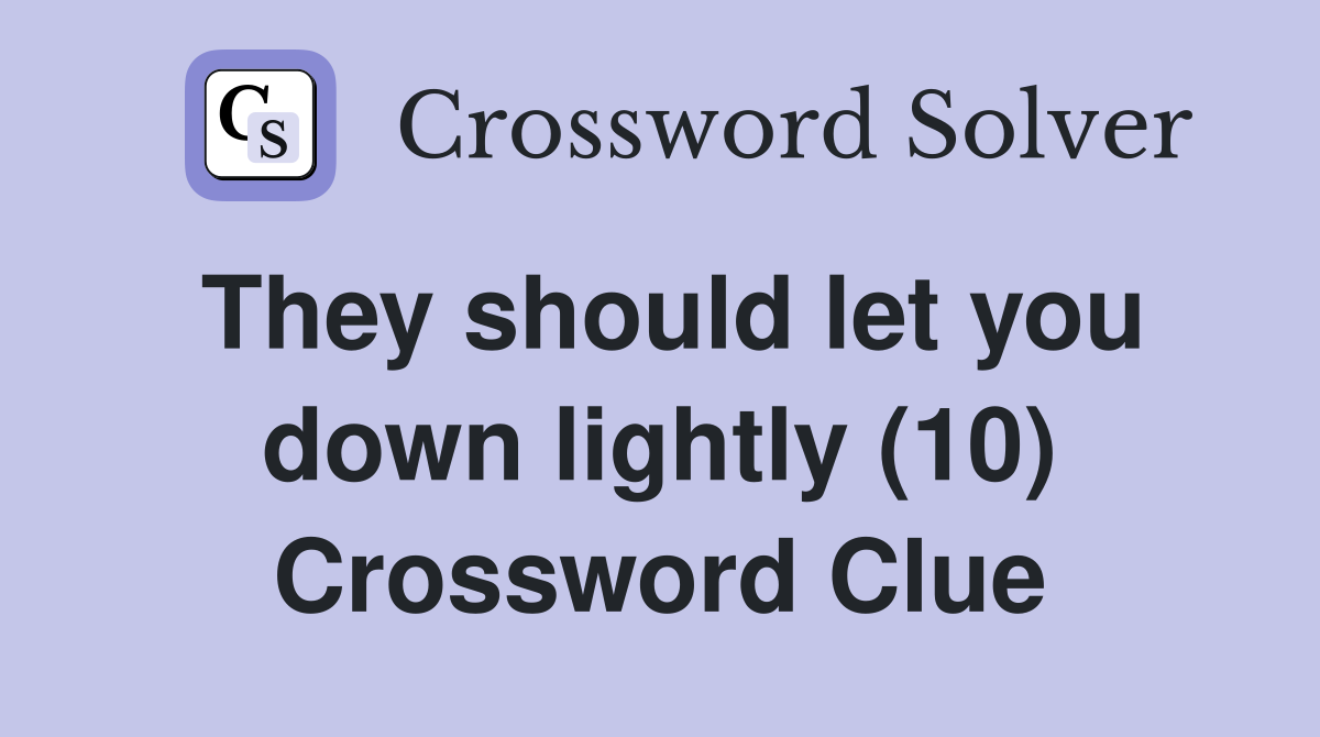 They should let you down lightly (10) Crossword Clue