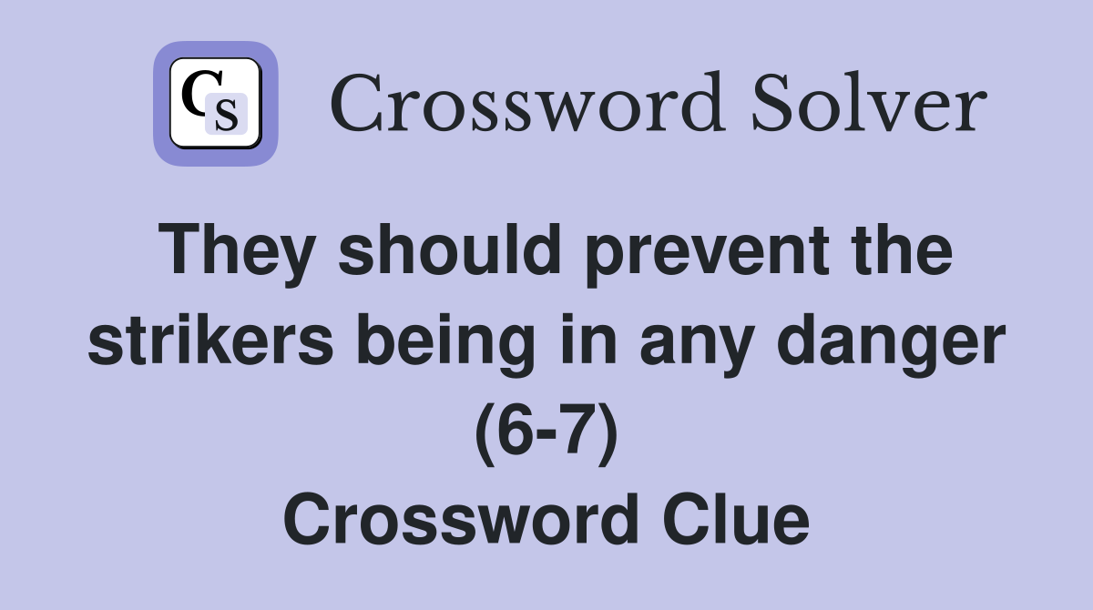 They should prevent the strikers being in any danger (6-7) Crossword Clue