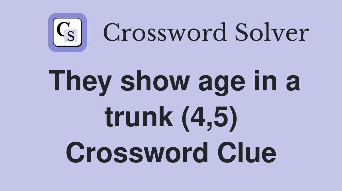 They show age in a trunk (4,5) Crossword Clue