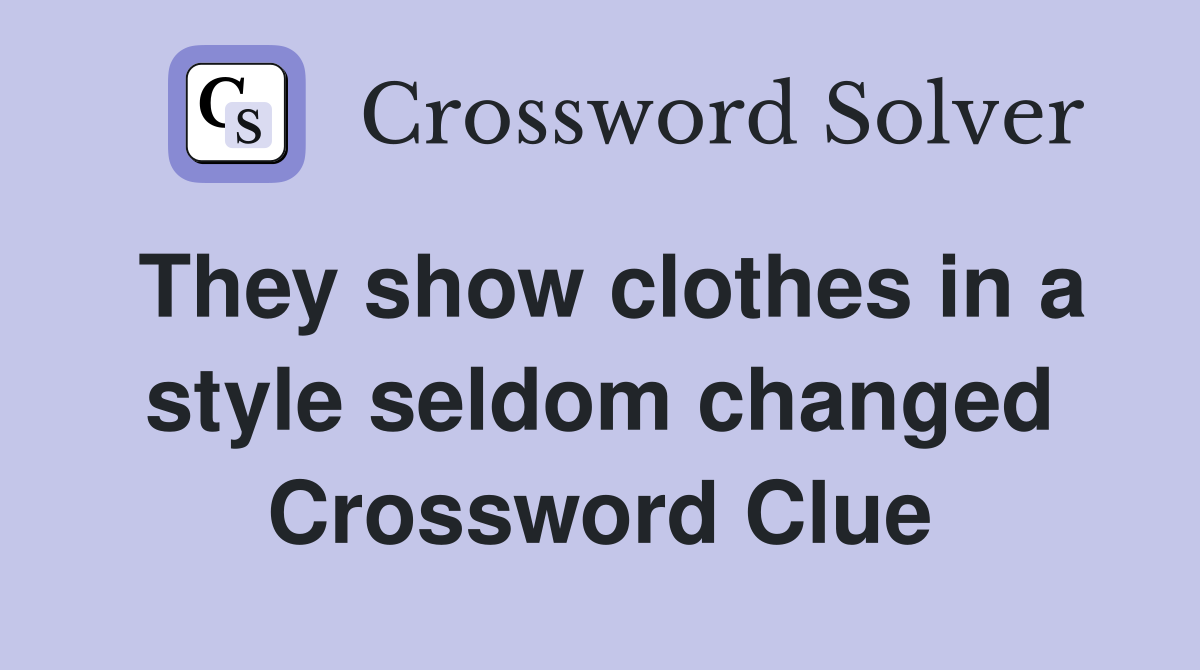 They show clothes in a style seldom changed Crossword Clue