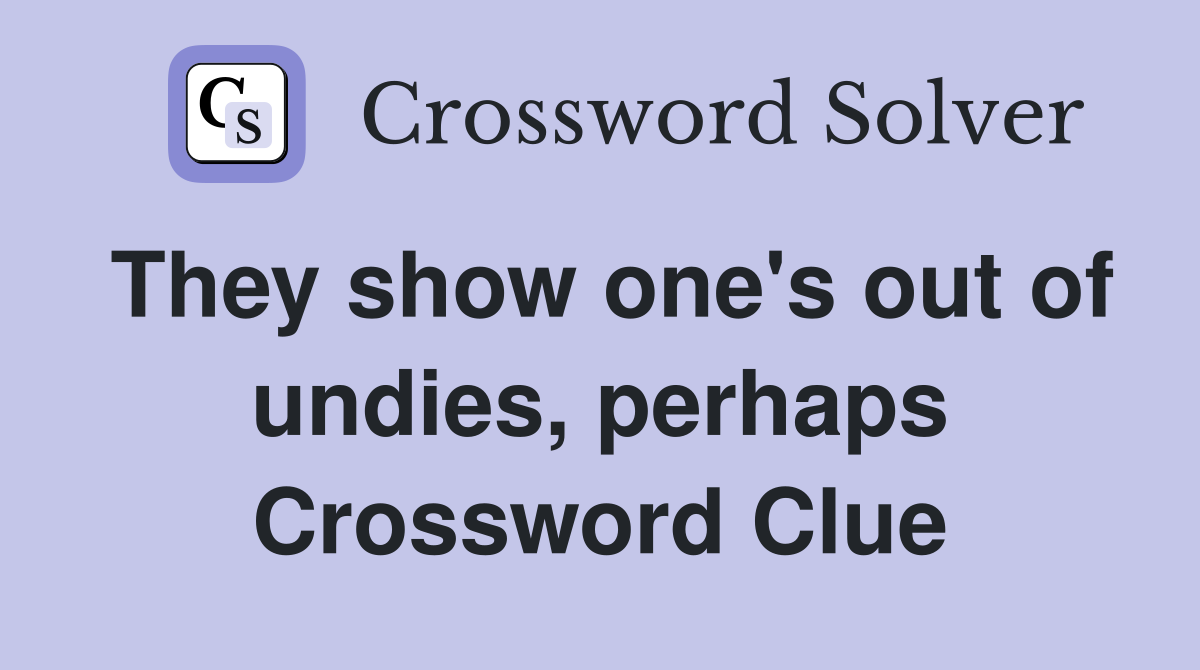 They show one's out of undies, perhaps Crossword Clue