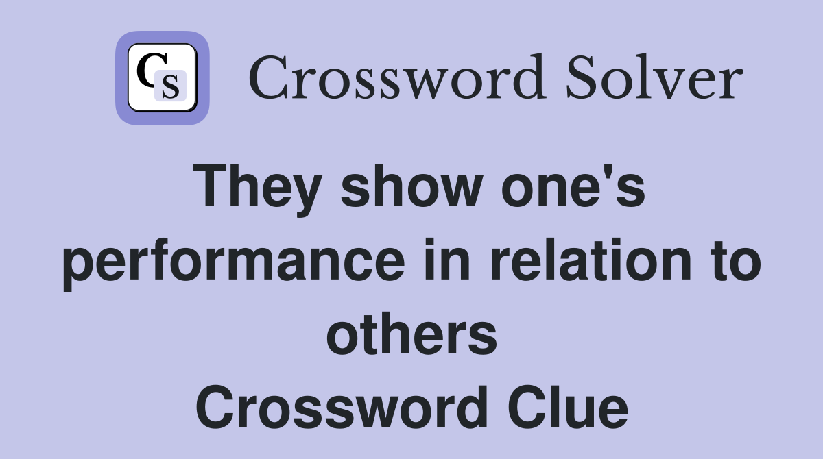 They show one's performance in relation to others Crossword Clue