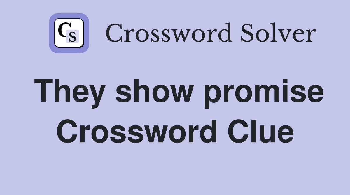 They show promise Crossword Clue