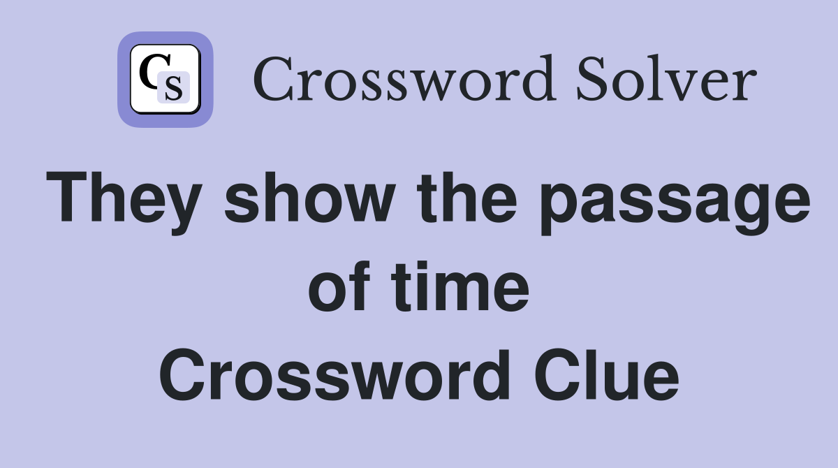 They show the passage of time Crossword Clue