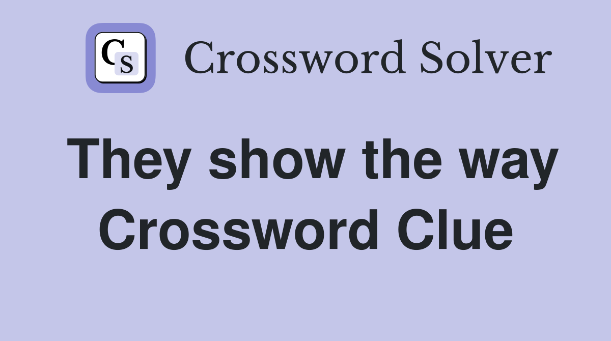 They show the way Crossword Clue