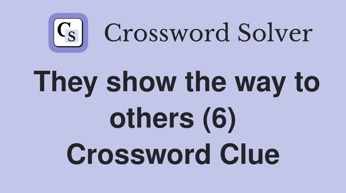They show the way to others (6) Crossword Clue