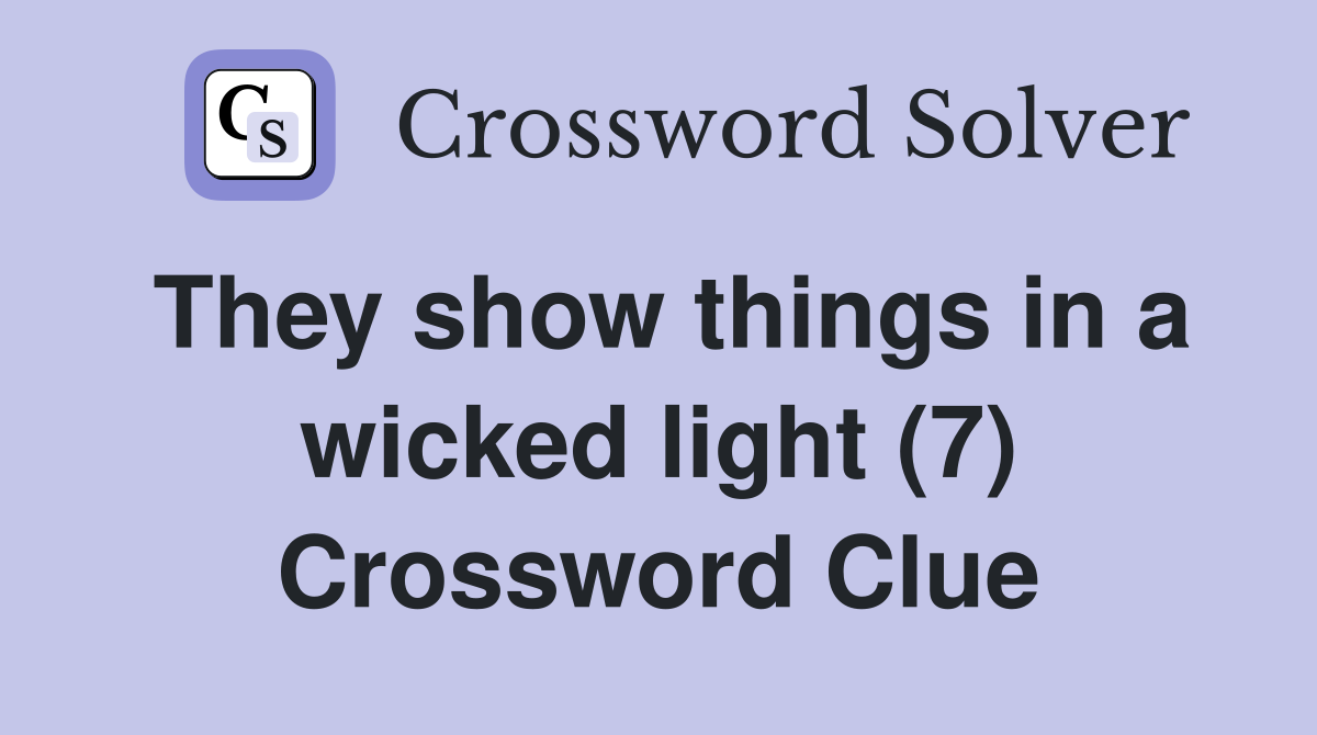 They show things in a wicked light (7) Crossword Clue