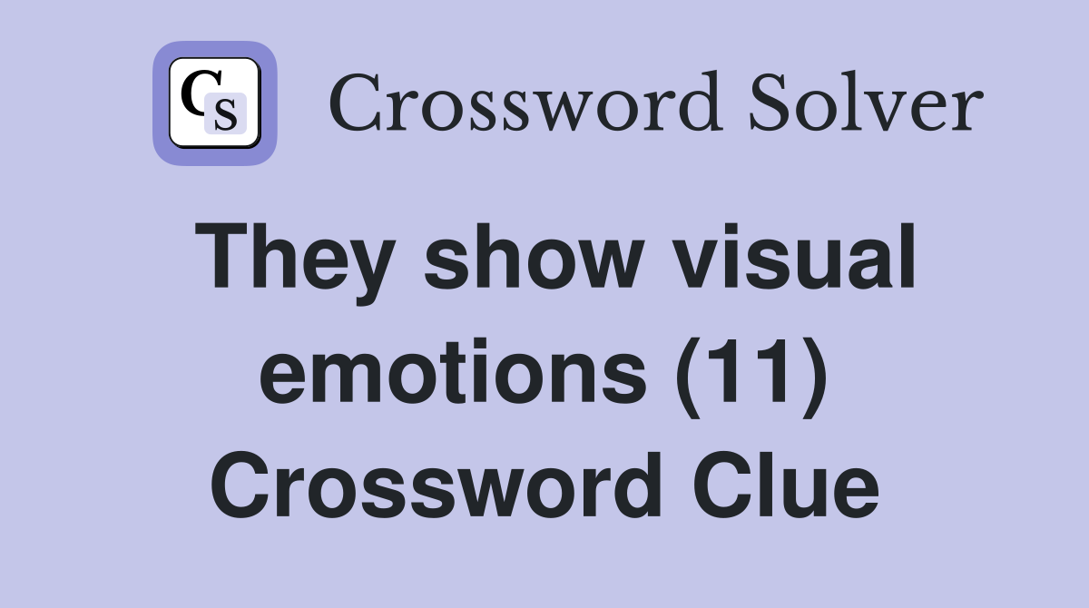 They show visual emotions (11) Crossword Clue