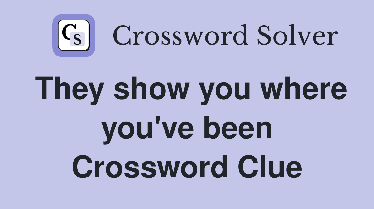 They show you where you've been Crossword Clue