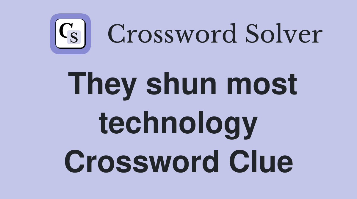 They shun most technology Crossword Clue