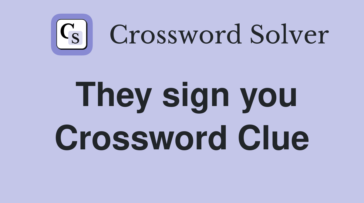 They sign you Crossword Clue