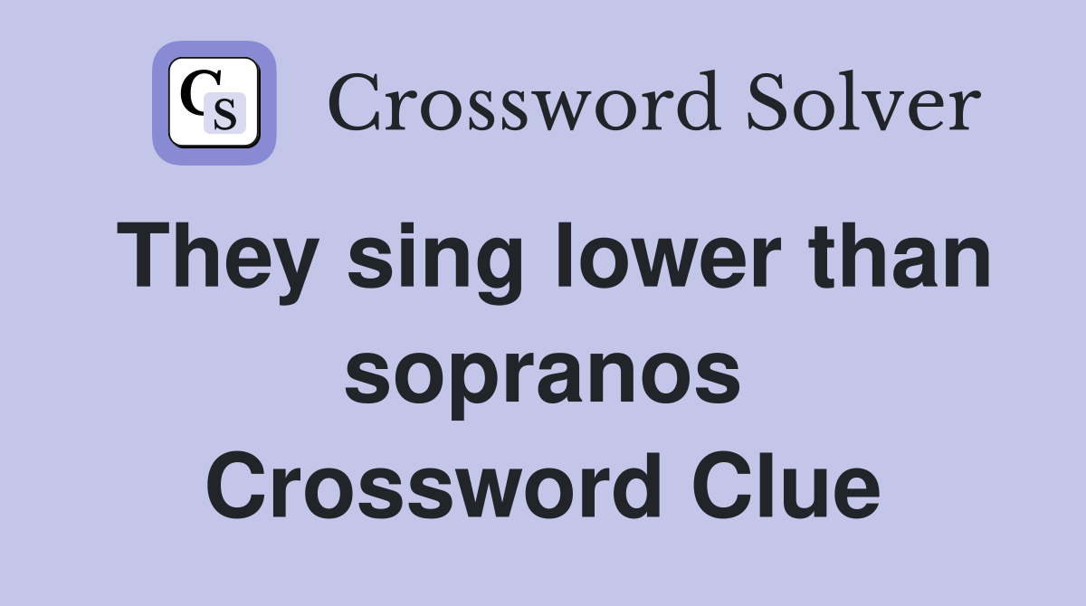 They sing lower than sopranos Crossword Clue