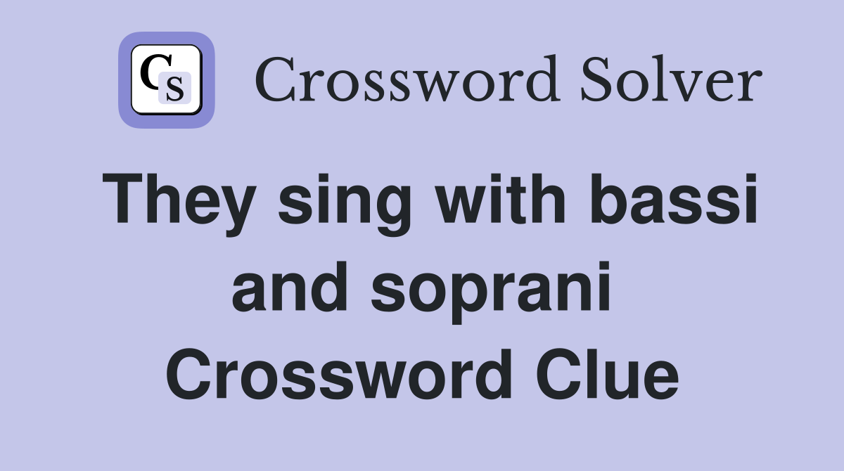 They sing with bassi and soprani Crossword Clue