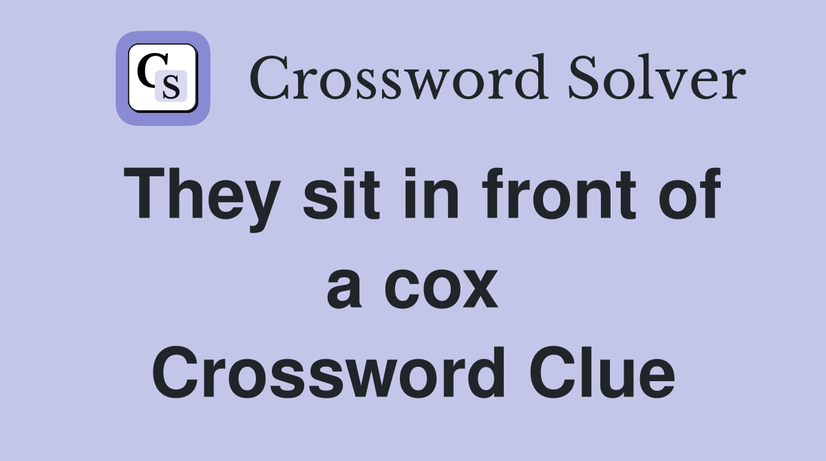 They sit in front of a cox Crossword Clue