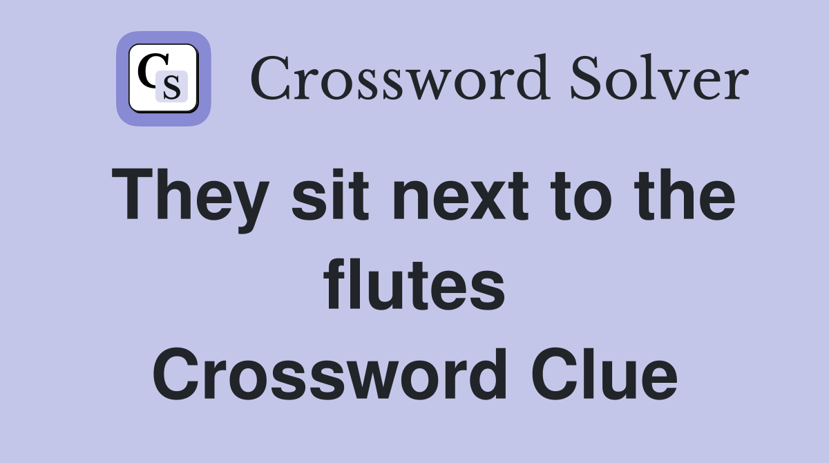 They sit next to the flutes Crossword Clue