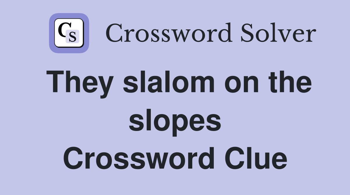 They slalom on the slopes Crossword Clue