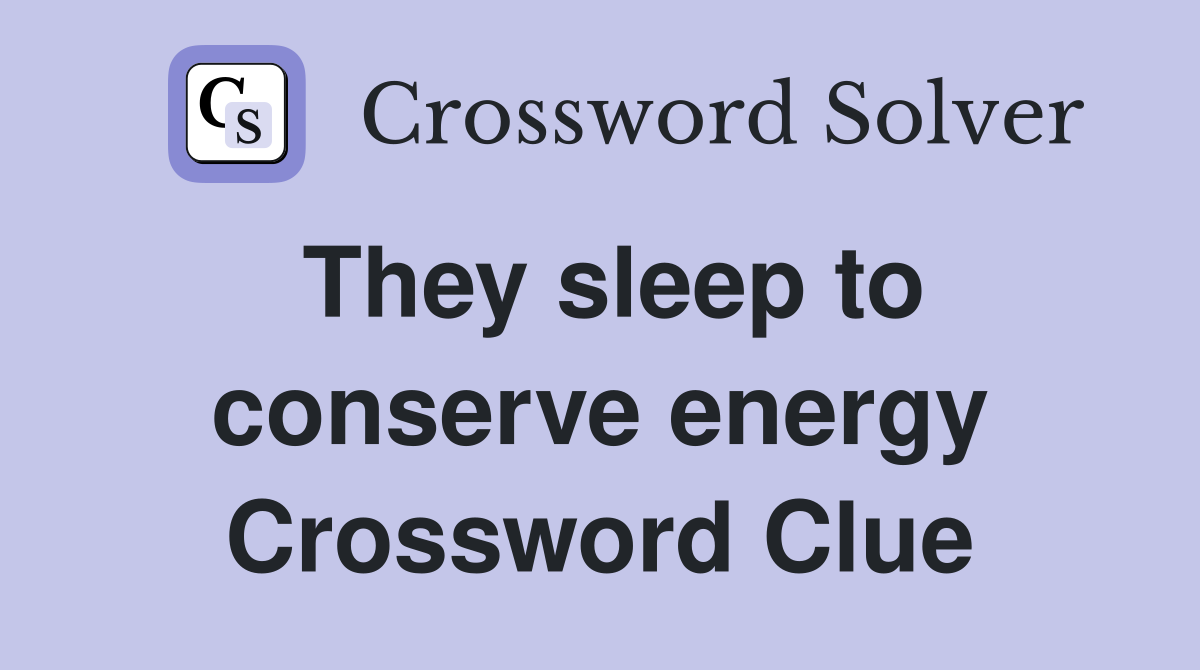 They sleep to conserve energy Crossword Clue