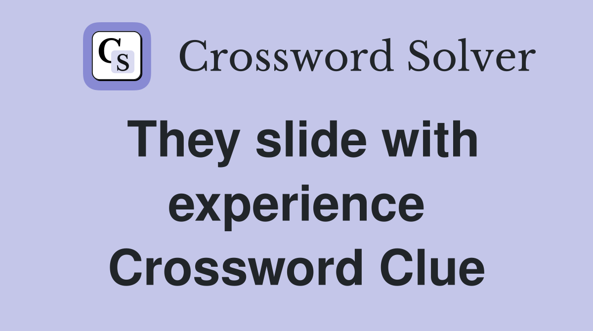They slide with experience Crossword Clue