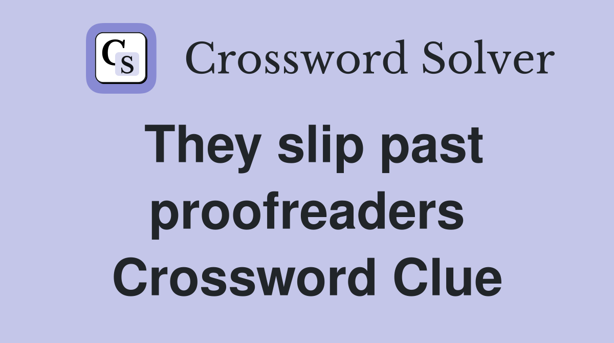 They slip past proofreaders Crossword Clue