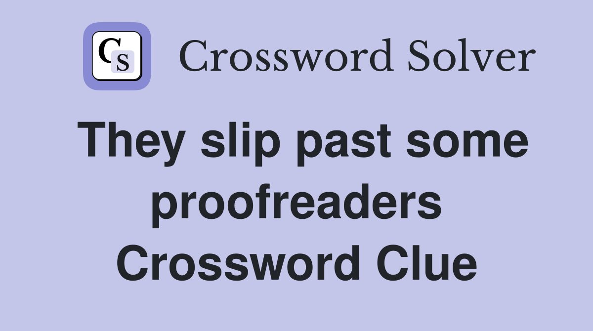 They slip past some proofreaders Crossword Clue