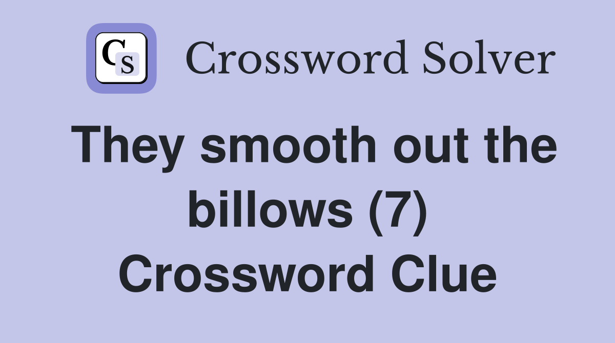 They smooth out the billows (7) Crossword Clue